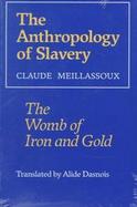 The Anthropology of Slavery The Womb of Iron and Gold cover