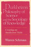 Durkheim's Philosophy of Science and the Sociology of Knowledge Creating an Intellectual Niche cover