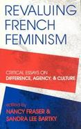Revaluing French Feminism Critical Essays on Difference, Agency, and Culture cover