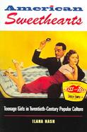 American Sweethearts Teenage Girls in Twentieth-century Popular Culture cover