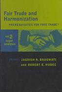 Fair Trade and Harmonization Prerequisites for Free Trade?  Legal Analysis (volume2) cover
