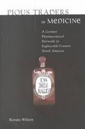 Pious Traders in Medicine A German Pharmaceutical Network in Eighteenth-Century North America cover