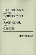 LA Chicana and the Intersection of Race, Class, and Gender cover
