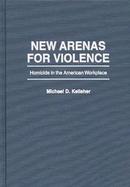 New Arenas for Violence Homicide in the American Workplace cover