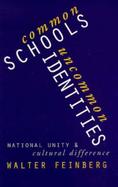 Common Schools/Uncommon Identities National Unity and Cultural Difference cover