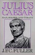Julius Caesar Man, Soldier, and Tyrant cover