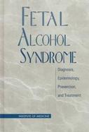 Fetal Alcohol Syndrome: Diagnosis, Epidemiology, Prevention, and Treatment cover
