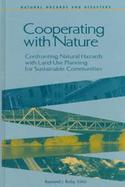 Cooperating With Nature Confronting Natural Hazards With Land-Use Planning for Sustainable Communities cover