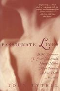 Passionate Lives D.H. Lawrence, F. Scott Fitzgerald, Henry Miller, Dylan Thomas, Sylvia Plath-In Love cover