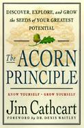 The Acorn Principle: Know Yourself--Grow Yourself, Discover, Explore, and Grow the Seeds of Your Greatest Potential cover