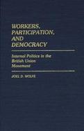 Workers, Participation, and Democracy: Internal Politics in the British Union Movement cover