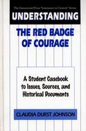 Understanding the Red Badge of Courage A Student Casebook to Issues, Sources, and Historical Documents cover