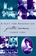 A Gift for Admiration: Further Memoirs cover
