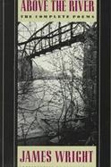 Above the River The Complete Poems cover