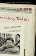 Somebody Told Me The Newspaper Stories of Rick Bragg cover