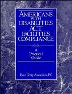 Americans with Disabilities Act Facilities Compliance: A Practical Guide cover