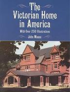 The Victorian Home in America With over 250 Illustrations cover