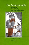 No Aging in India Alzheimer'S, the Bad Family, and Other Modern Things cover