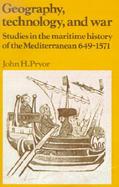 Geography, Technology, and War: Studies in the Maritime History of the Mediterranean, 649-1571 cover