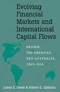 Evolving Financial Markets and International Capital Flows Britain, the Americas, and Australia, 1865-1914 cover