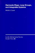 Harmonic Maps, Loop Groups and Integrable Systems cover