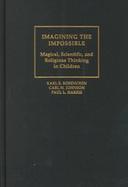 Imagining the Impossible Magical, Scientific and Religious Thinking in Children cover