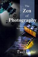 The Zen of Photography How to Take Pictures With Your Mind's Camera cover