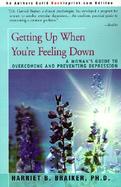 Getting Up When You're Feeling Down A Woman's Guide to Overcoming and Preventing Depression cover