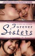 Forever Sisters: Famous Writers Celebrate the Power of Sisterhood with Short Stories, Essays, and Memoirs cover