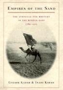 Empires of the Sand: The Struggle for Mastery in the Middle East, 1789-1923 cover