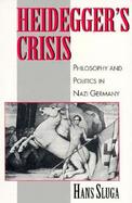 Heidegger's Crisis: Philosophy and Politics in Nazi Germany cover