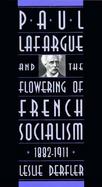 Paul Lafargue and the Flowering of French Socialism 1882-1911 cover