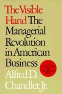 The Visible Hand The Managerial Revolution in American Business cover