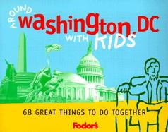 Fodor's Around Washington, D.C. with Kids: 68 Great Things to Do Together cover