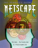 Webhead's Guide to Netscape: Using, Authoring and Programming cover