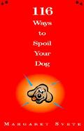 116 Ways to Spoil Your Dog cover