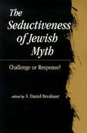 The Seductiveness of Jewish Myth Challenge or Response? cover