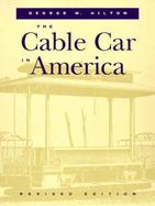 The Cable Car in America A New Treatise upon Cable or Rope Traction As Applied to the Working of Street and Other Railways cover