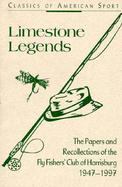 Limestone Legends: Paper and Recollections of the Fly Fishers' Club of Harrisburg, 1947-1997 cover