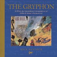 The Gryphon In Which the Extraordinary Correspondence of Griffen & Sabine Is Rediscovered cover
