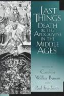 Last Things Death and the Apocalypse in the Middle Ages cover