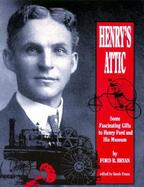 Henry's Attic Some Fascinating Gifts to Henry Ford and His Museum cover