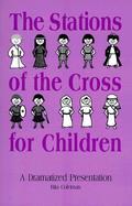 Stations of the Cross for Children: A Dramatized Presentation cover