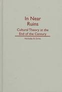In Near Ruins Cultural Theory at the End of the Century cover