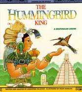 The Hummingbird King: A Guatemalan Legend cover