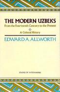 The Modern Uzbeks From the 14th Century to the Present  A Cultural History cover