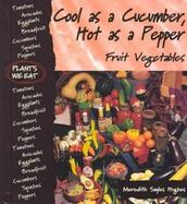 Cool as a Cucumber, Hot as a Pepper: Fruit Vegetables cover
