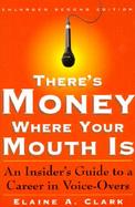 There's Money Where Your Mouth Is An Insider's Guide to a Career in Voice-Overs cover