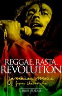 Reggae, Rasta, Revolution: Jamaican Music from Ska to Dub cover