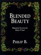 Blended Beauty: Botanical Secrets for Body and Soul cover
